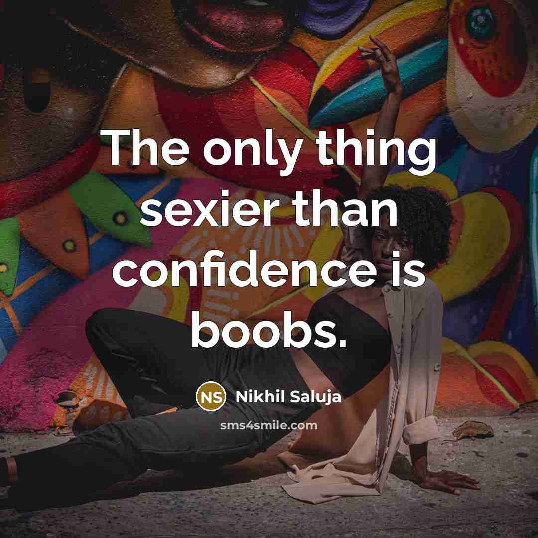 “The only thing sexier than confidence is boobs.…” quote by Nikhil Saluja