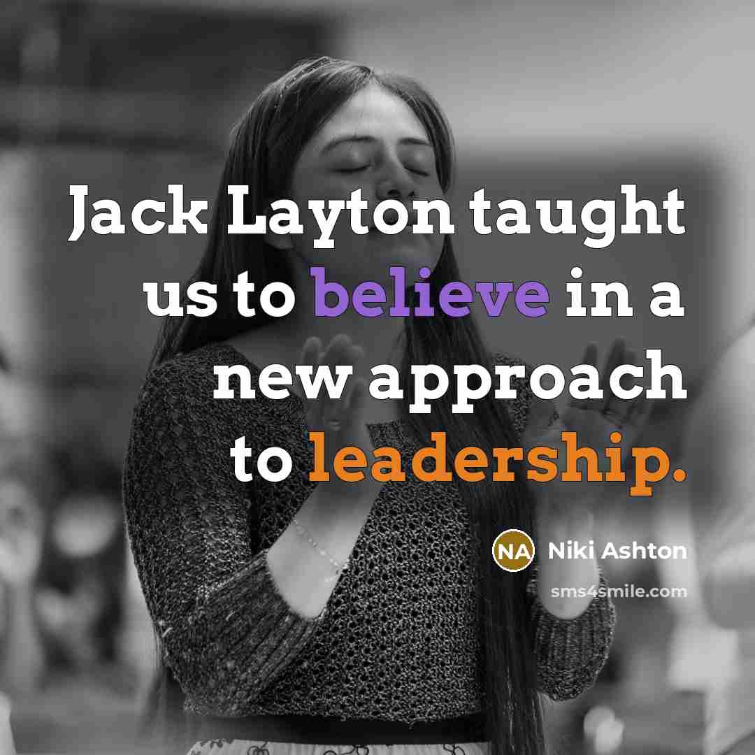 “Jack Layton taught us to believe in a new approach…” quote by Niki Ashton