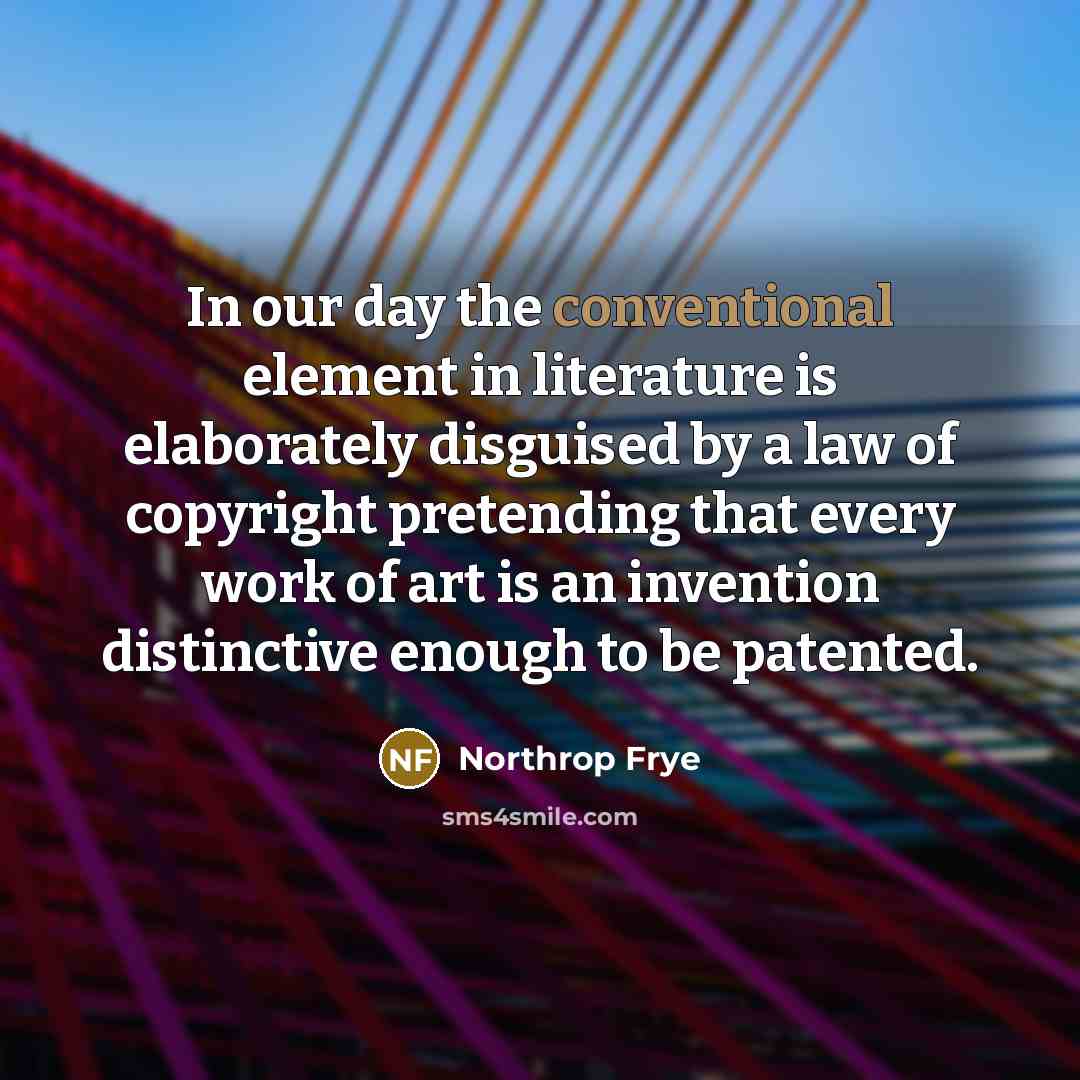 “In our day the conventional element in literature is elaborately…” quote by Northrop Frye