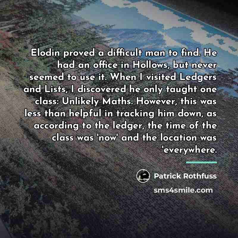 “Elodin proved a difficult man to find. He had an…” quote by Patrick Rothfuss