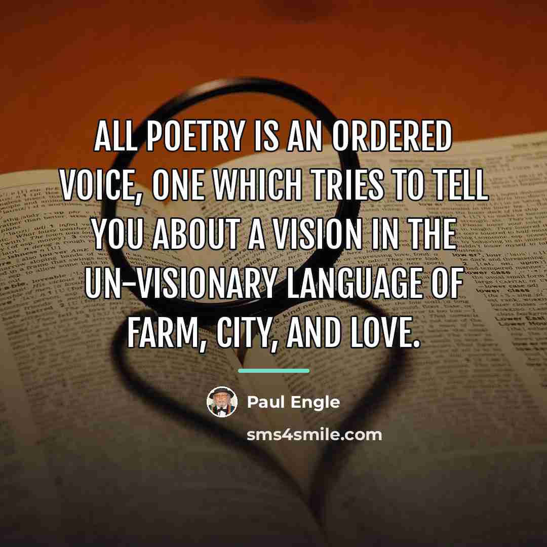 “All poetry is an ordered voice, one which tries to…” quote by Paul Engle