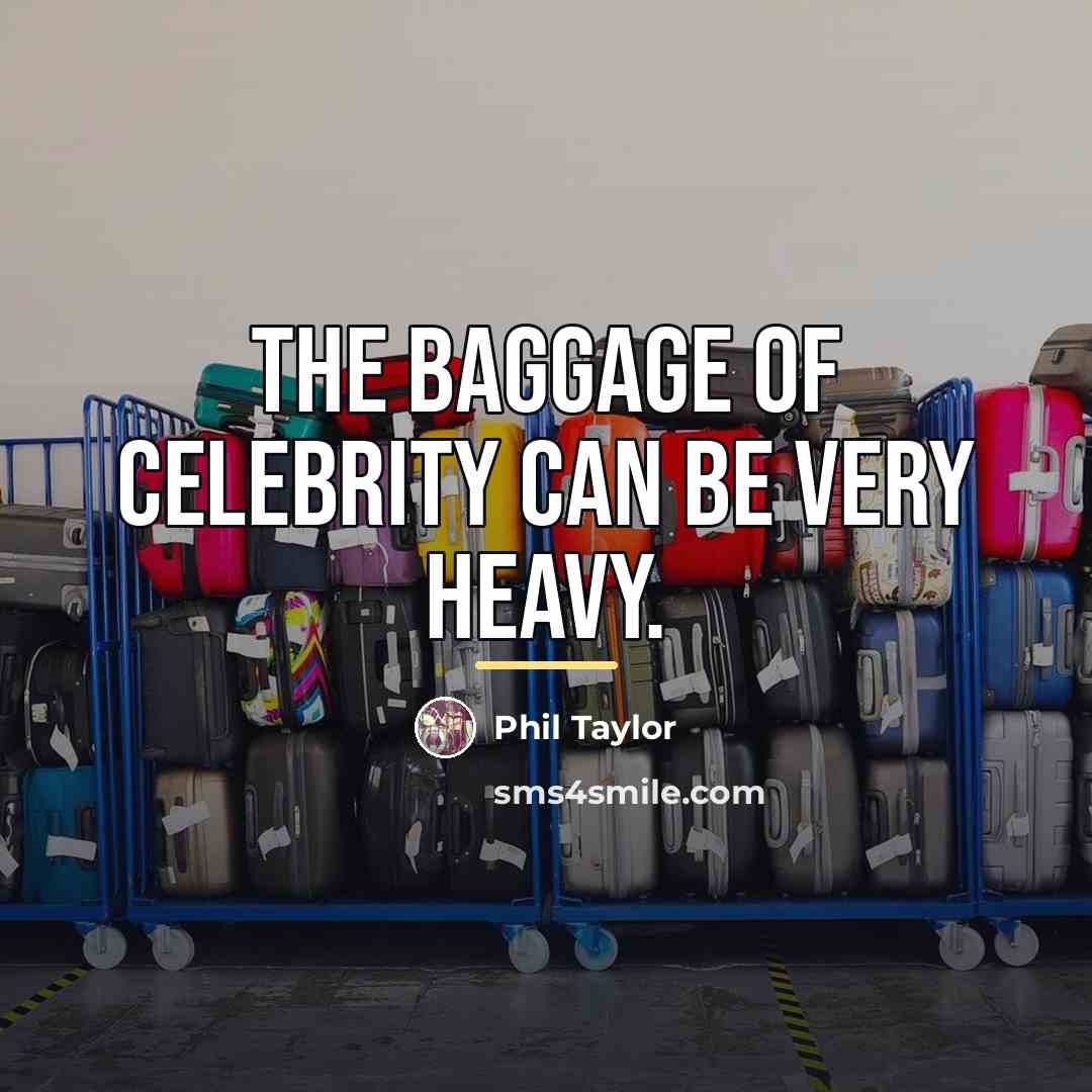 “The baggage of celebrity can be very heavy.…” quote by Phil Taylor