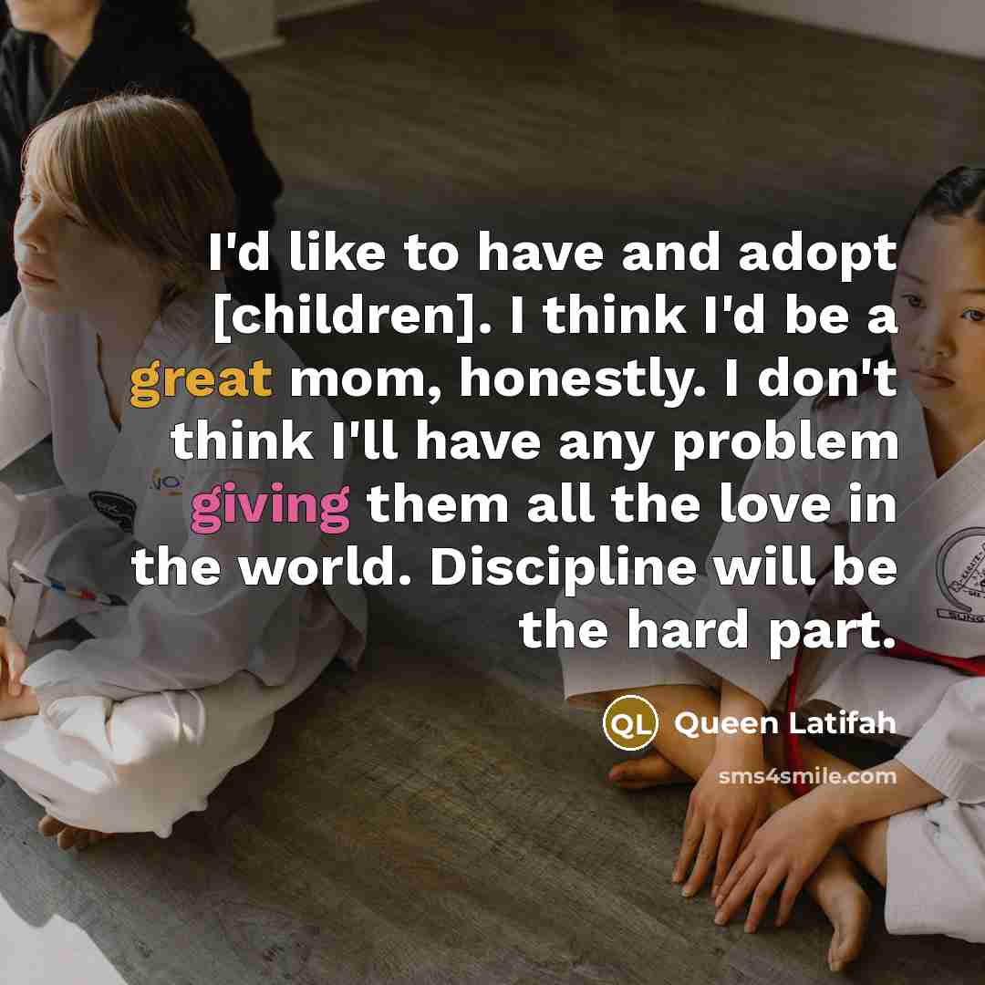 “I'd like to have and adopt [children]. I think I'd…” quote by Queen Latifah