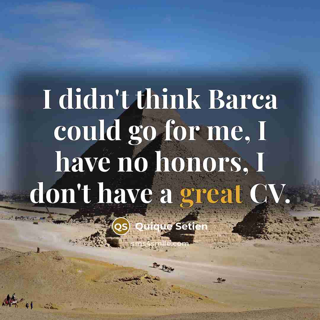 “I didn't think Barca could go for me, I have…” quote by Quique Setien