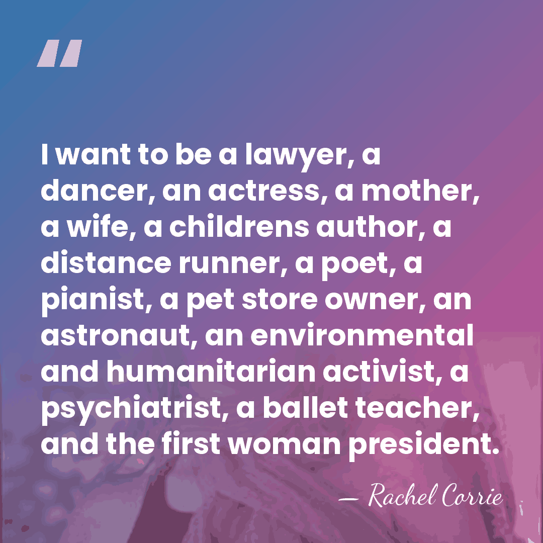 I want to be a lawyer, a dancer, an actress, a mother,&hellip; - Rachel Corrie