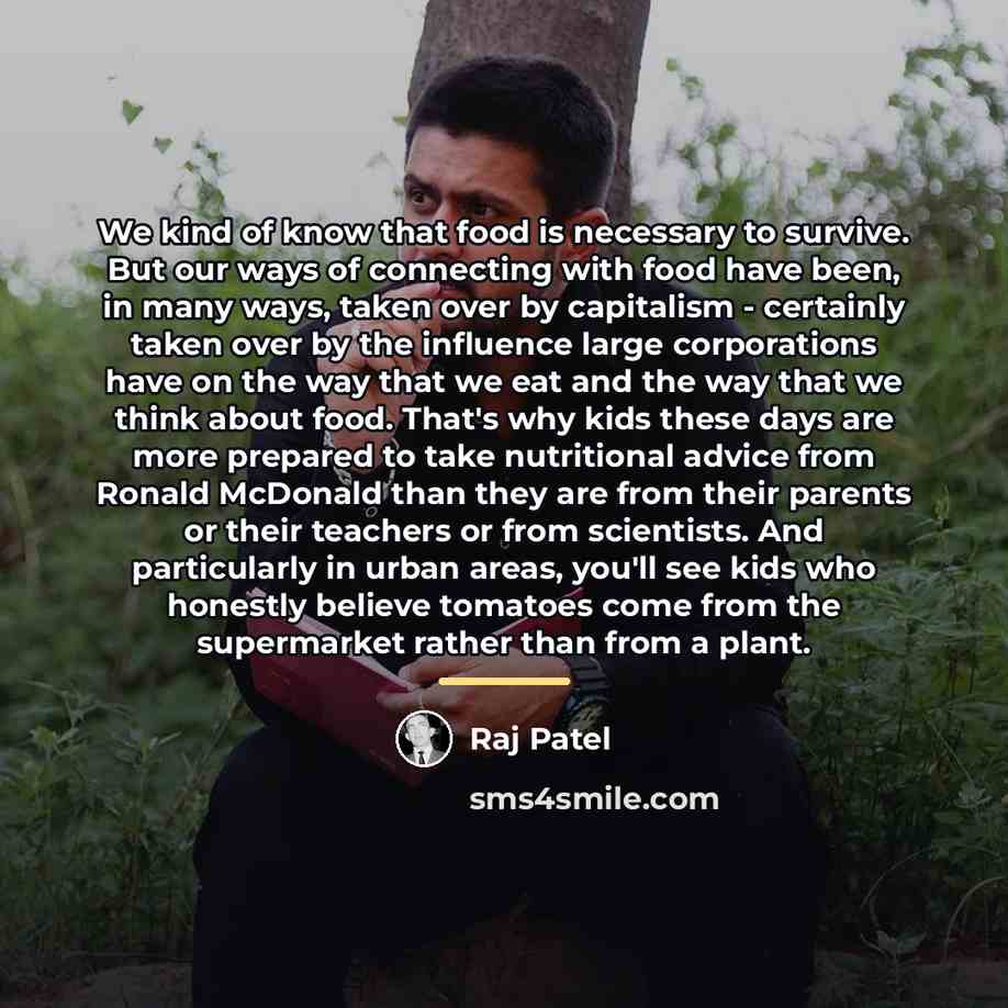 “We kind of know that food is necessary to survive.…” quote by Raj Patel