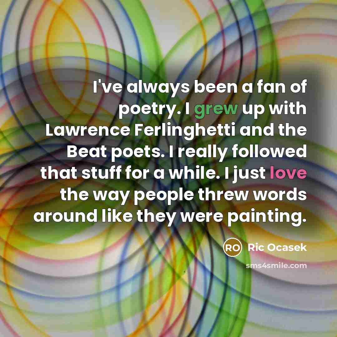 “I've always been a fan of poetry. I grew up…” quote by Ric Ocasek