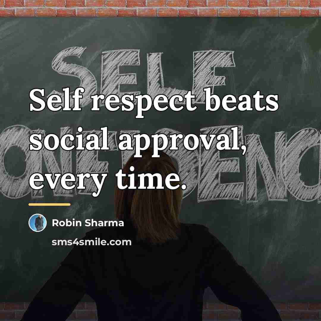 “Self respect beats social approval, every time.…” quote by Robin Sharma
