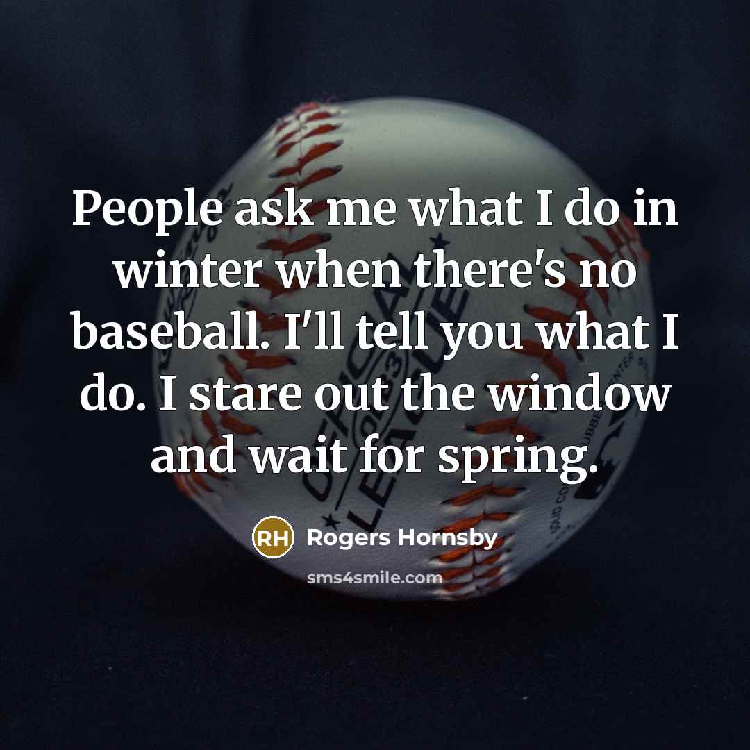 “People ask me what I do in winter when there's…” quote by Rogers Hornsby