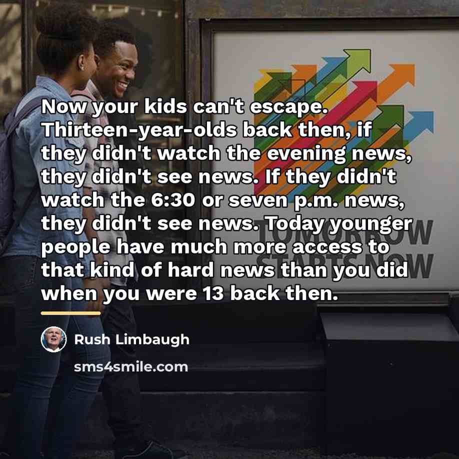 “Now your kids can't escape. Thirteen-year-olds back then, if they…” quote by Rush Limbaugh