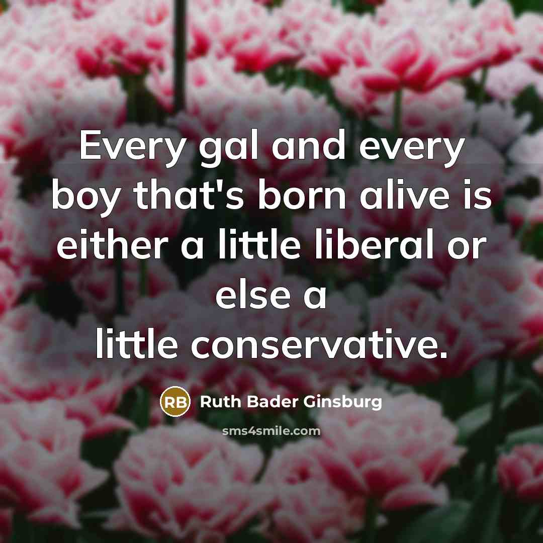“Every gal and every boy that's born alive is either…” quote by Ruth Bader Ginsburg