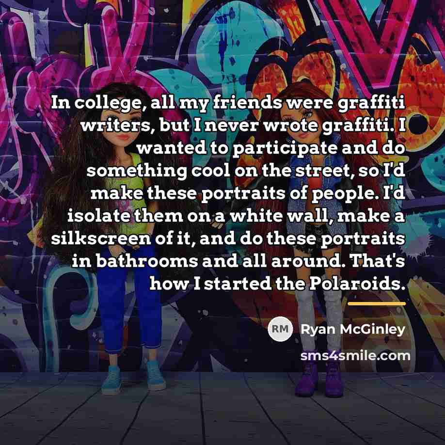 “In college, all my friends were graffiti writers, but I…” quote by Ryan McGinley