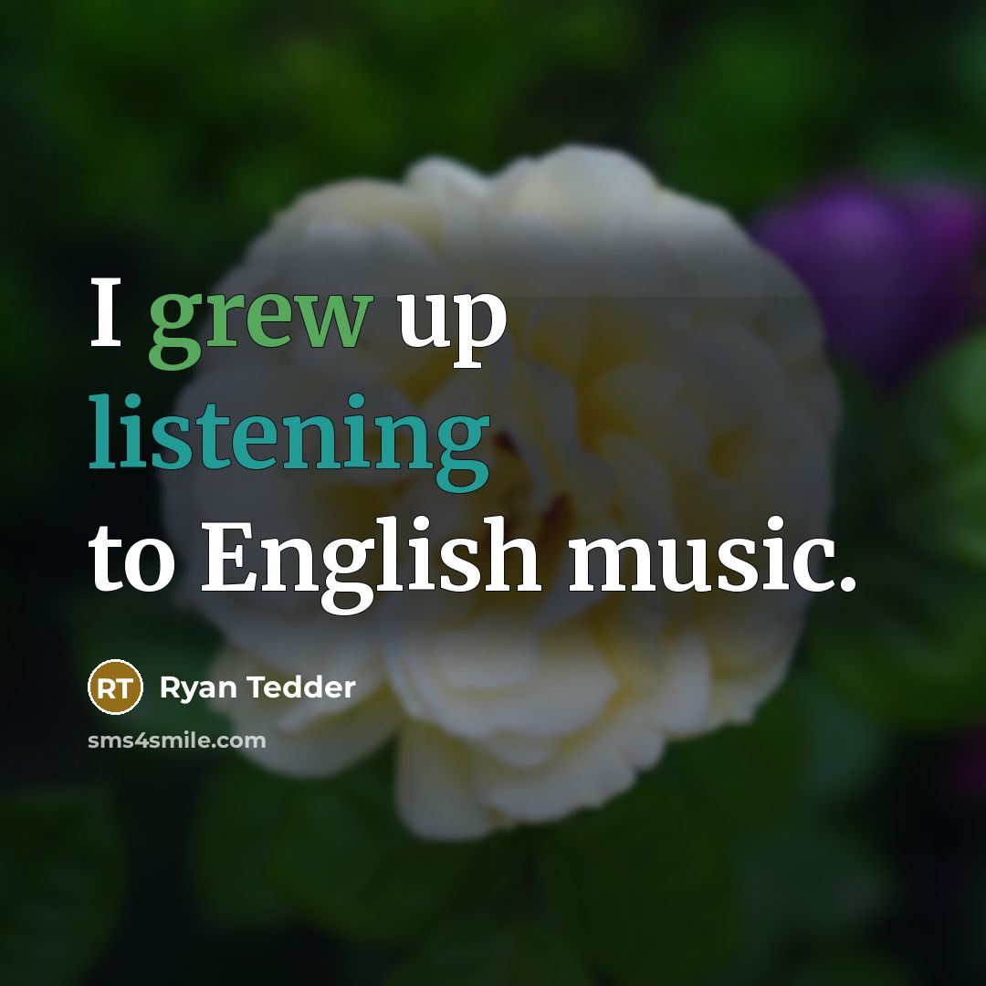 “I grew up listening to English music.” quote by Ryan Tedder