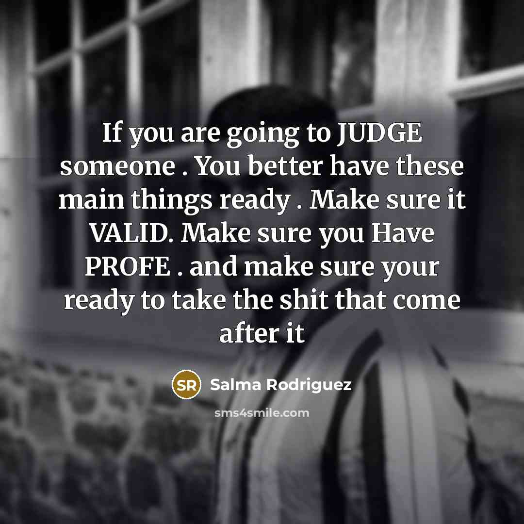 “If you are going to JUDGE someone . You better…” quote by Salma Rodriguez