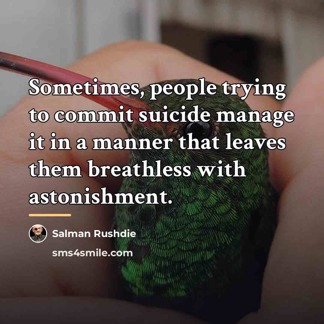 “Sometimes, people trying to commit suicide manage it in a…” quote by Salman Rushdie
