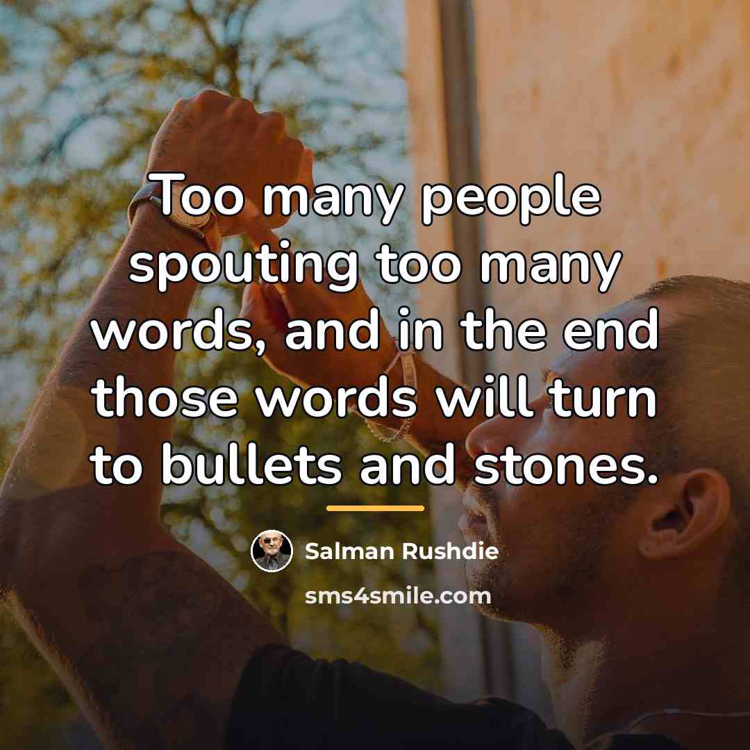 “Too many people spouting too many words, and in the…” quote by Salman Rushdie