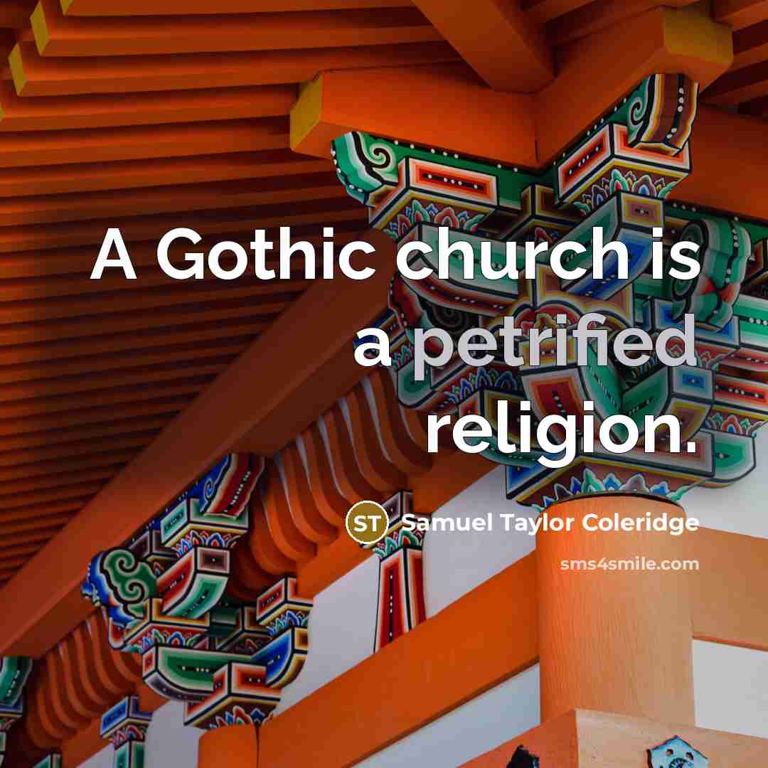“A Gothic church is a petrified religion.…” quote by Samuel Taylor Coleridge