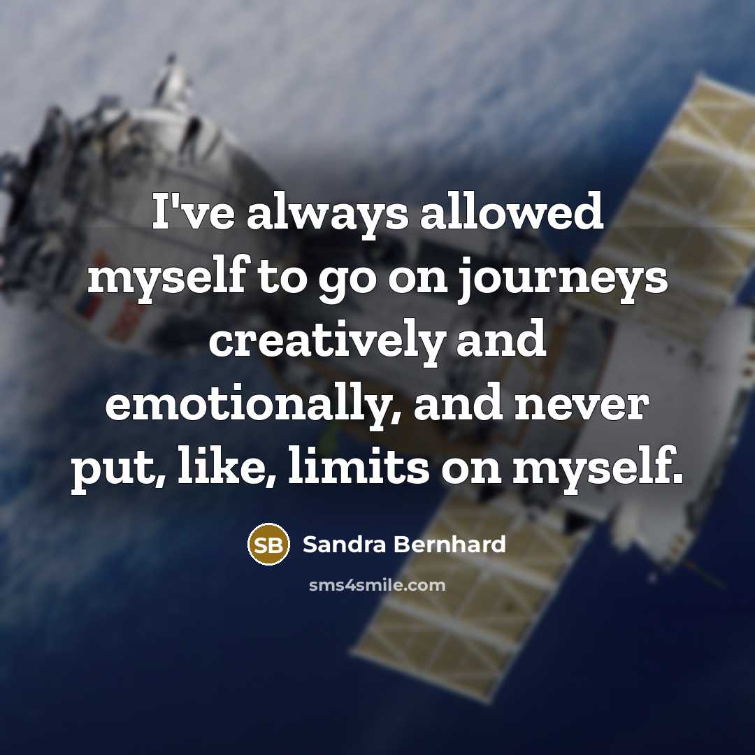 “I've always allowed myself to go on journeys creatively and…” quote by Sandra Bernhard