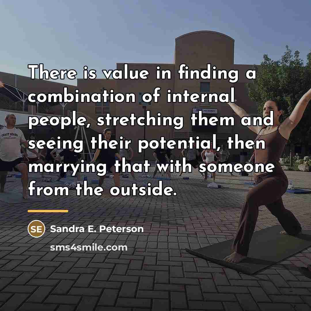“There is value in finding a combination of internal people,…” quote by Sandra E. Peterson