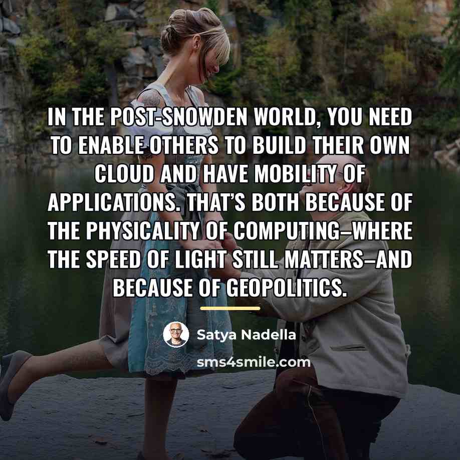 “In the post-Snowden world, you need to enable others to…” quote by Satya Nadella