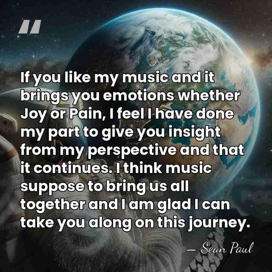 If you like my music and it brings you emotions whether Joy&hellip; - Sean Paul