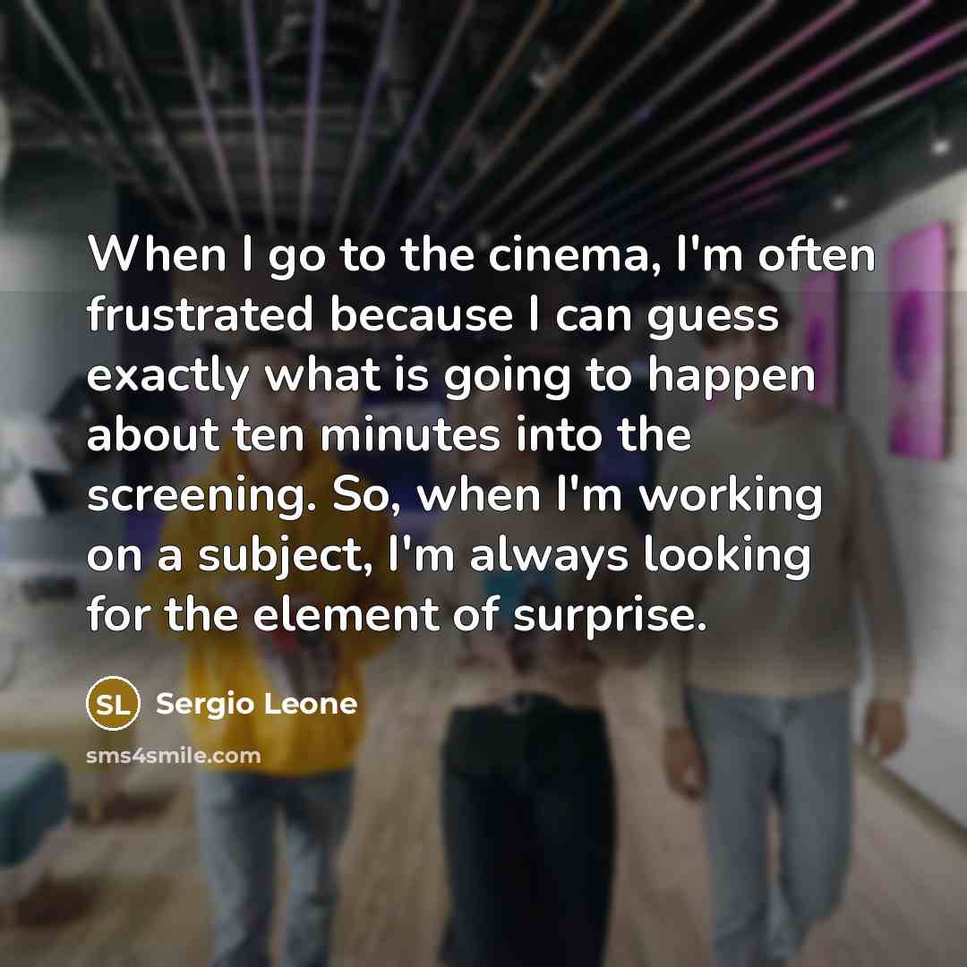 “When I go to the cinema, I'm often frustrated because…” quote by Sergio Leone