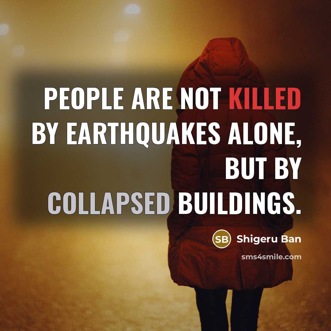 “People are not killed by earthquakes alone, but by collapsed…” quote by Shigeru Ban
