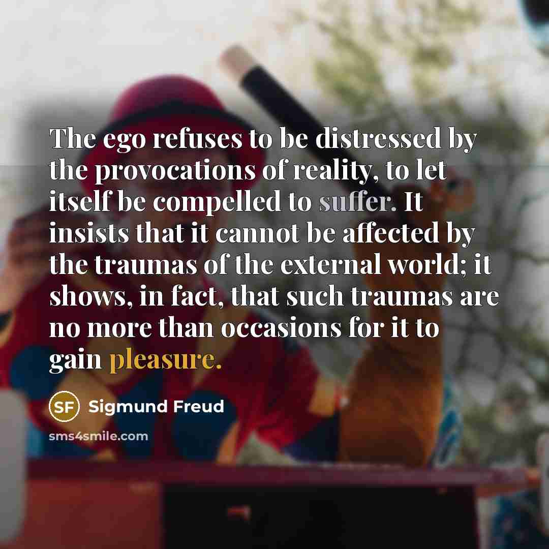 “The ego refuses to be distressed by the provocations of…” quote by Sigmund Freud