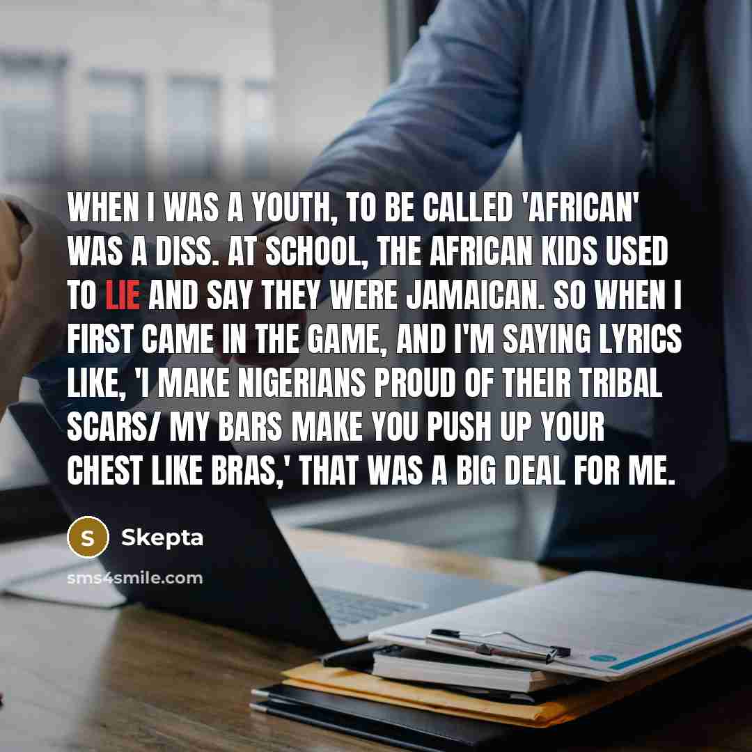 “When I was a youth, to be called 'African' was…” quote by Skepta