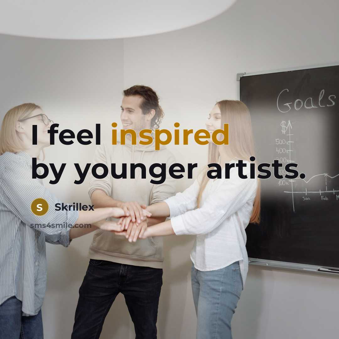 “I feel inspired by younger artists.…” quote by Skrillex