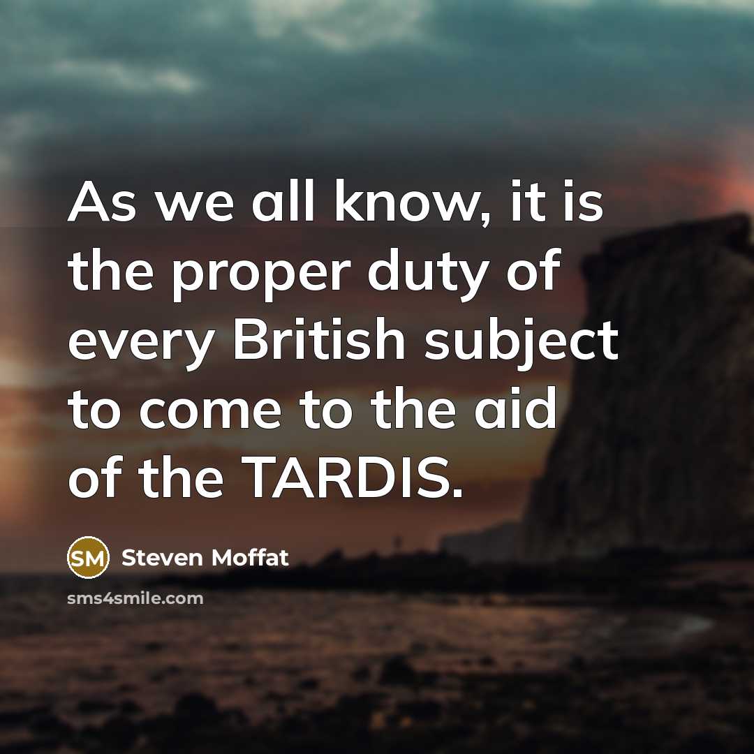 “As we all know, it is the proper duty of…” quote by Steven Moffat