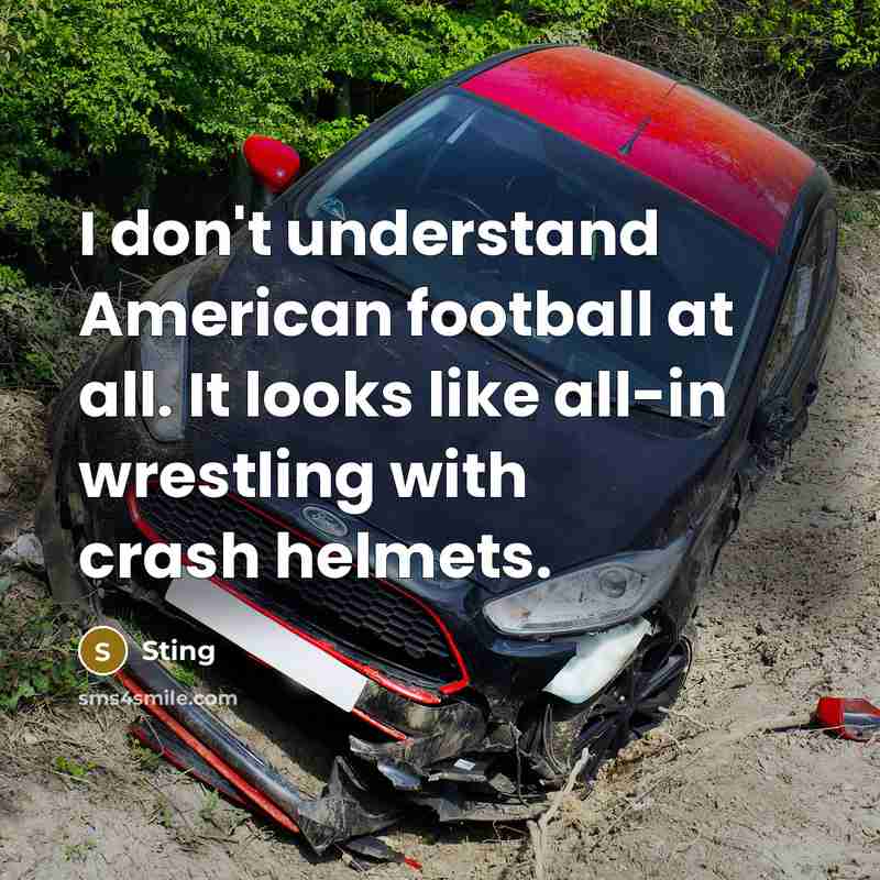 “I don't understand American football at all. It looks like…” quote by Sting