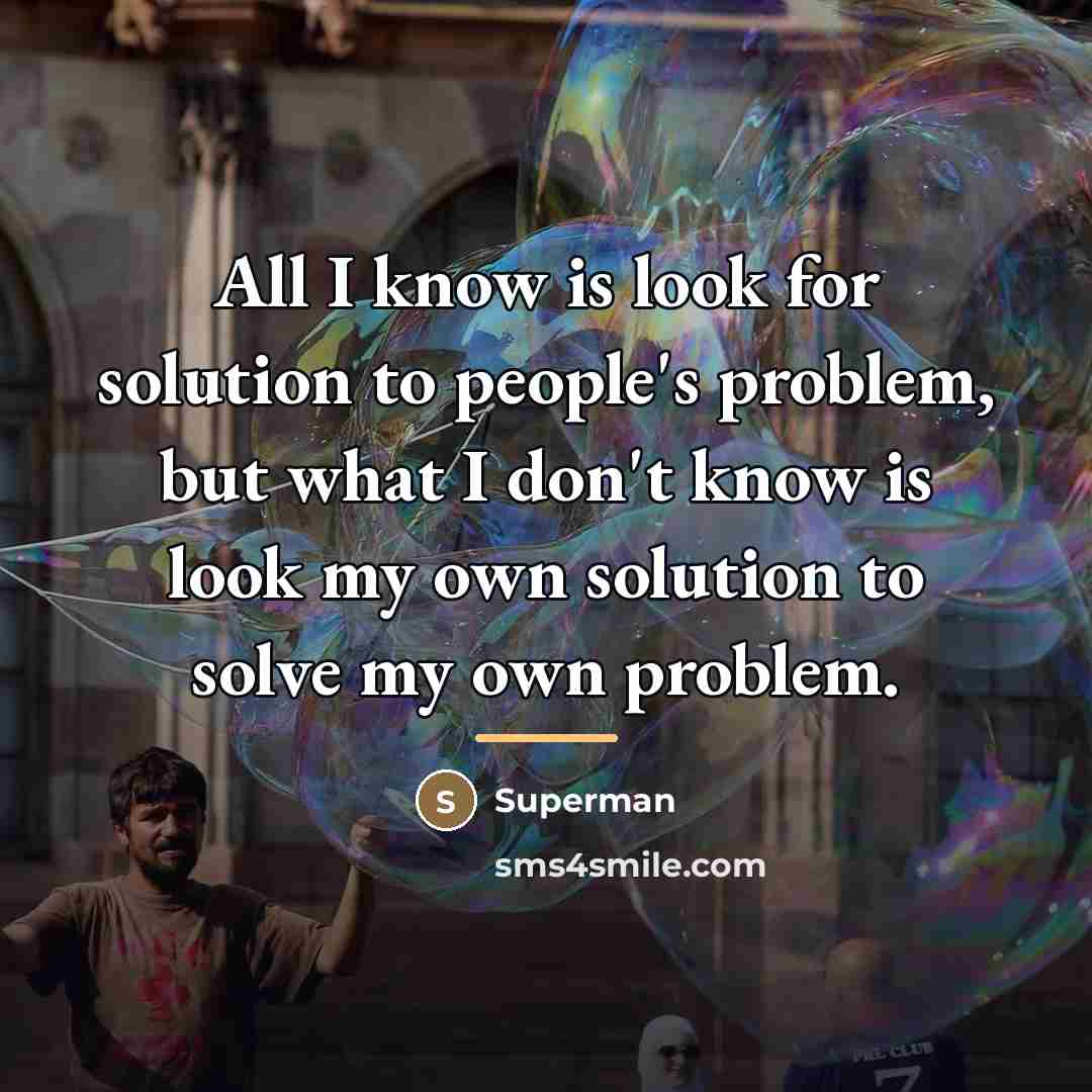 “All I know is look for solution to people's problem,…” quote by Superman
