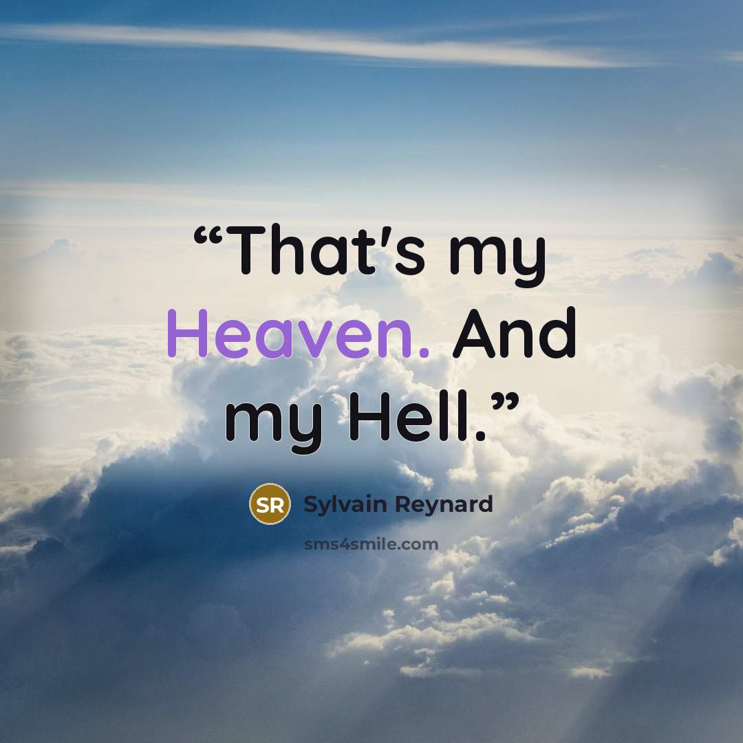 “That's my Heaven. And my Hell.” quote by Sylvain Reynard