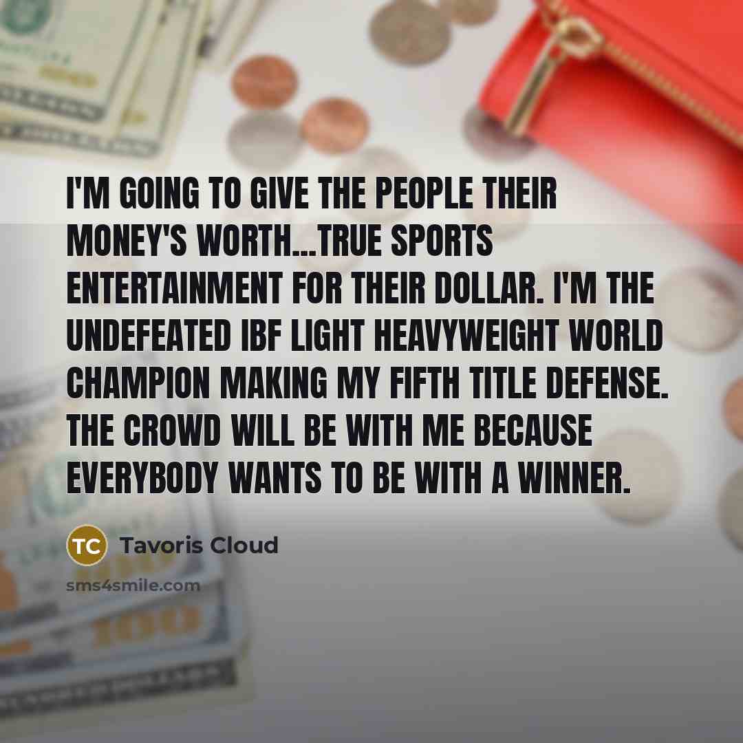 “I'm going to give the people their money's worth...true sports…” quote by Tavoris Cloud