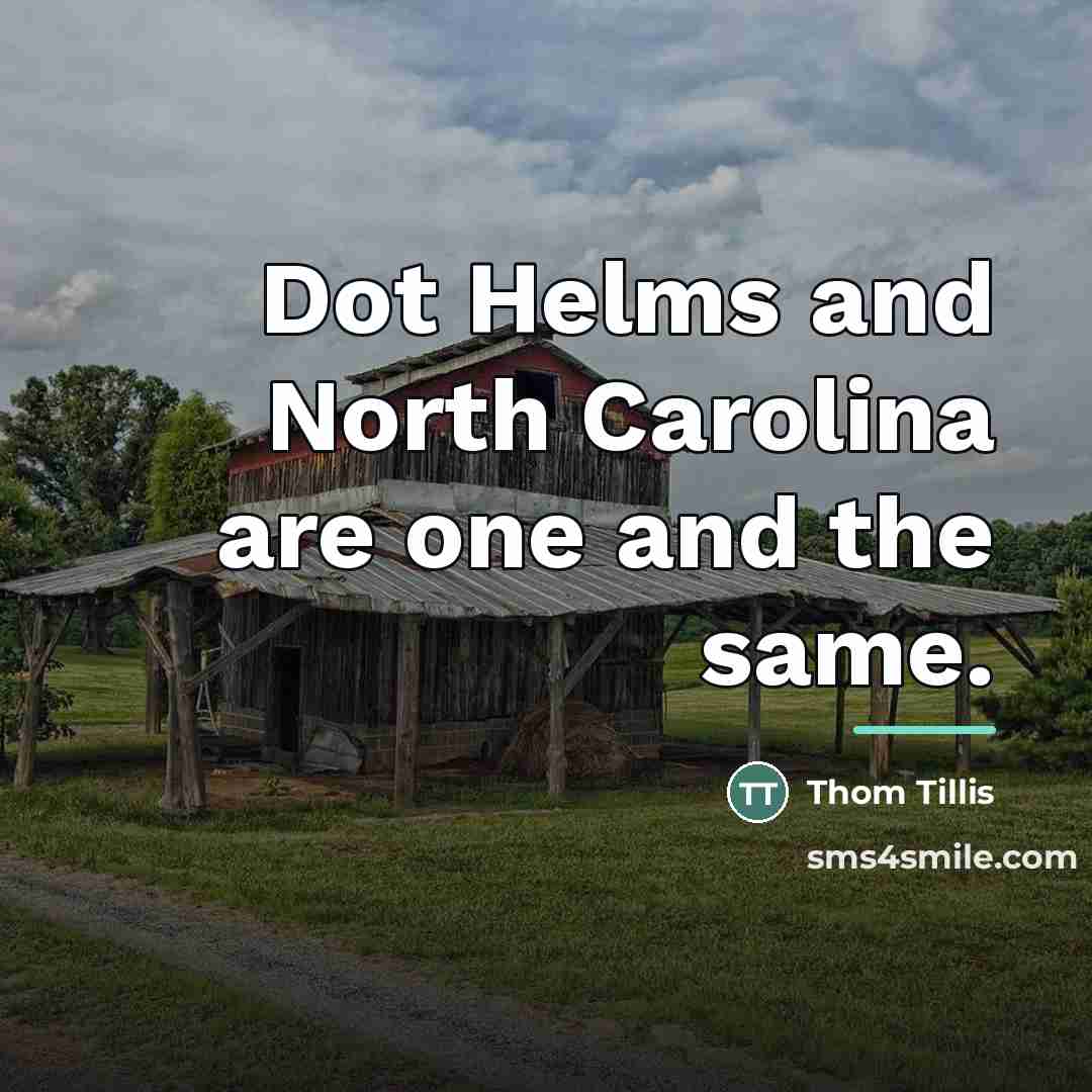 “Dot Helms and North Carolina are one and the same.…” quote by Thom Tillis