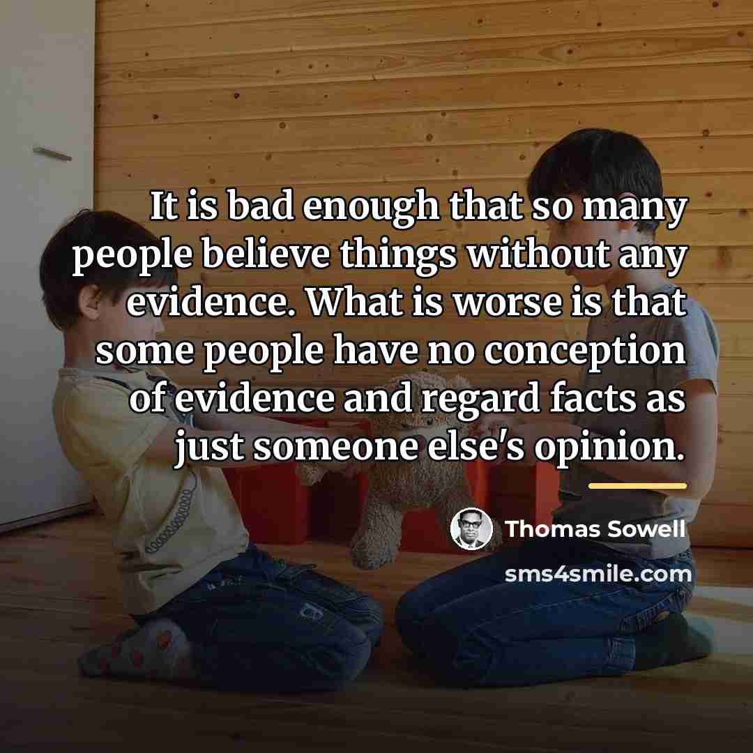 “It is bad enough that so many people believe things…” quote by Thomas Sowell
