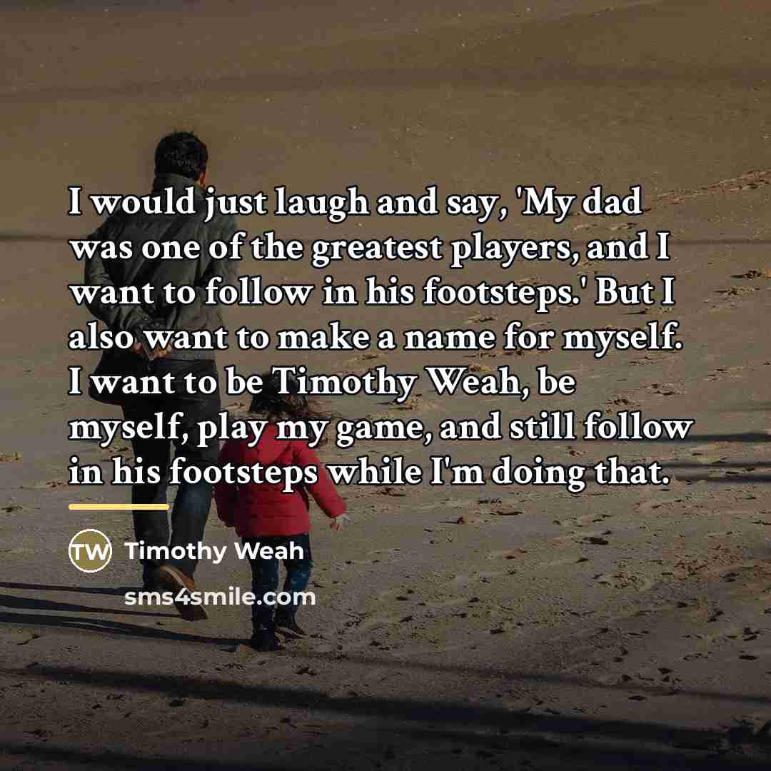 “I would just laugh and say, 'My dad was one…” quote by Timothy Weah