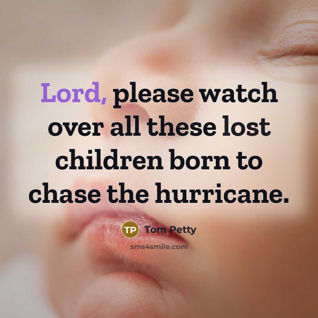 “Lord, please watch over all these lost children born to…” quote by Tom Petty