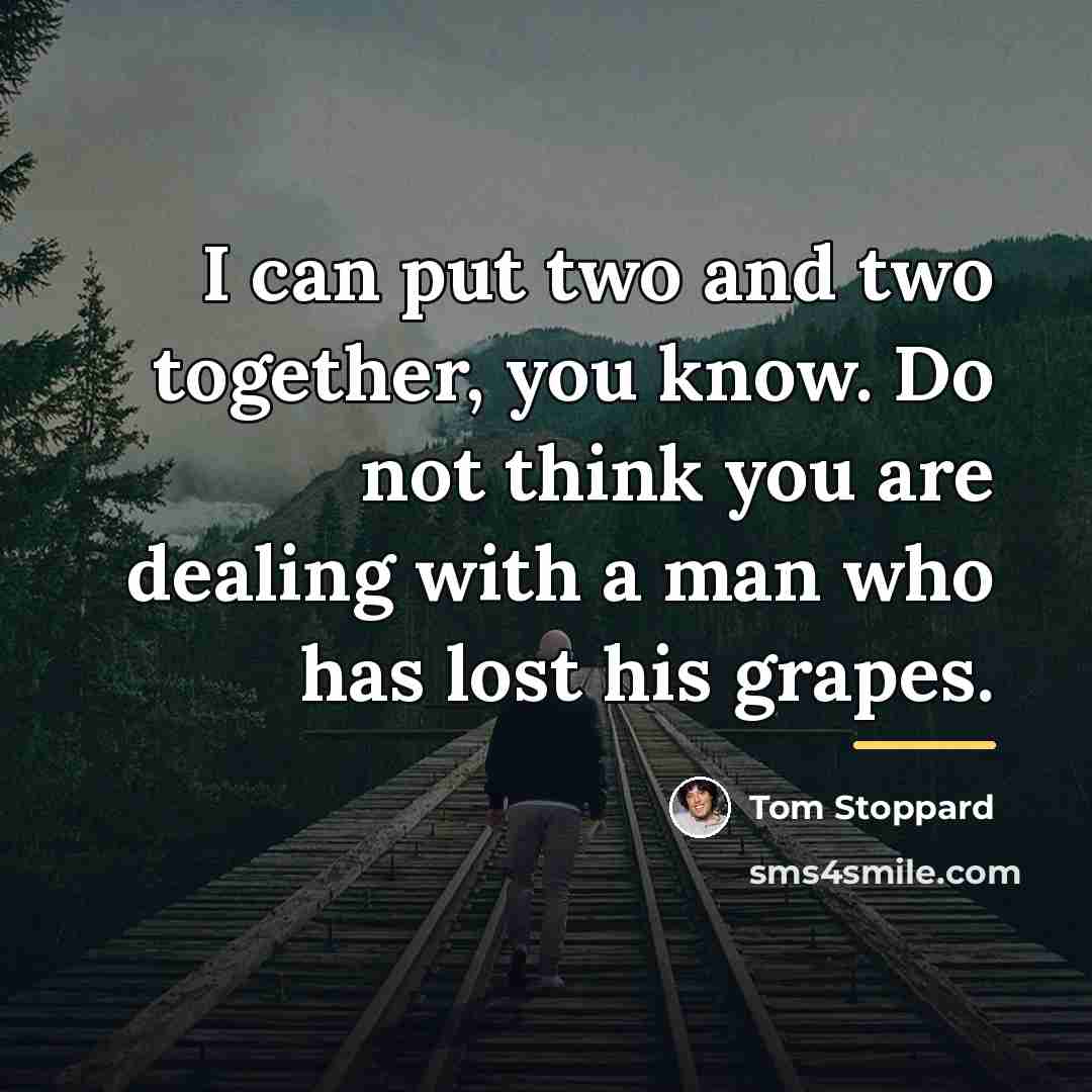 “I can put two and two together, you know. Do…” quote by Tom Stoppard