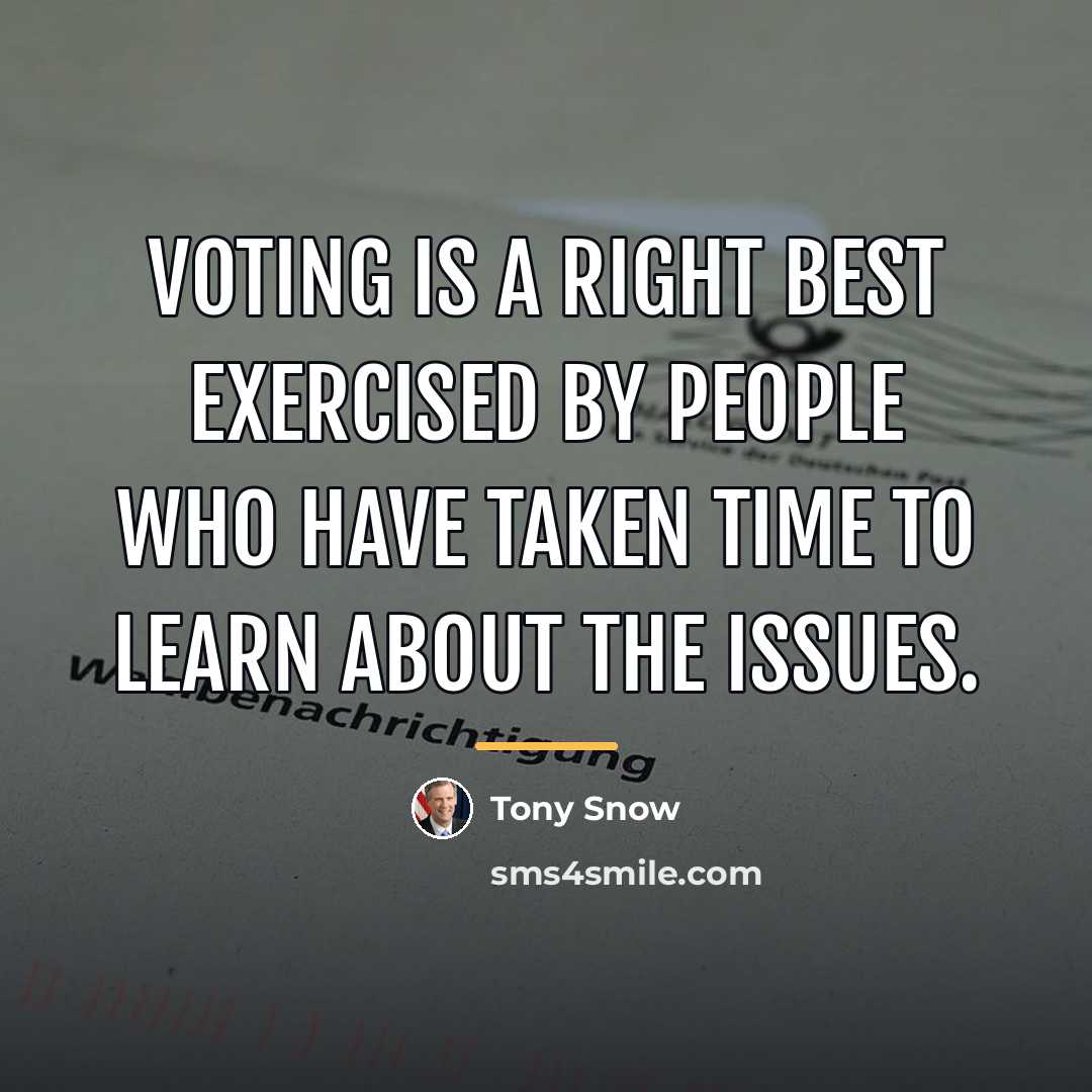 “Voting is a right best exercised by people who have…” quote by Tony Snow