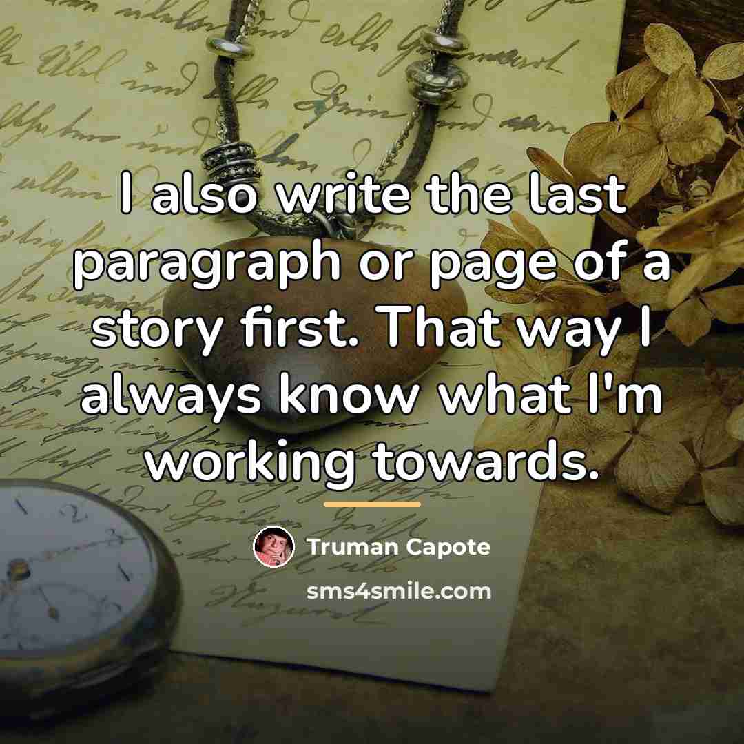 “I also write the last paragraph or page of a…” quote by Truman Capote