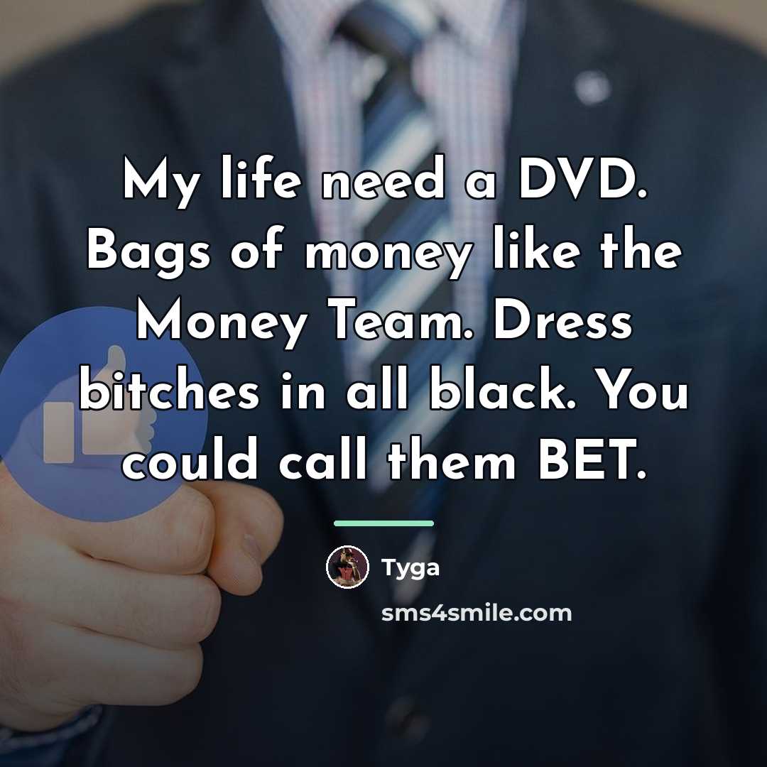 “My life need a DVD. Bags of money like the…” quote by Tyga