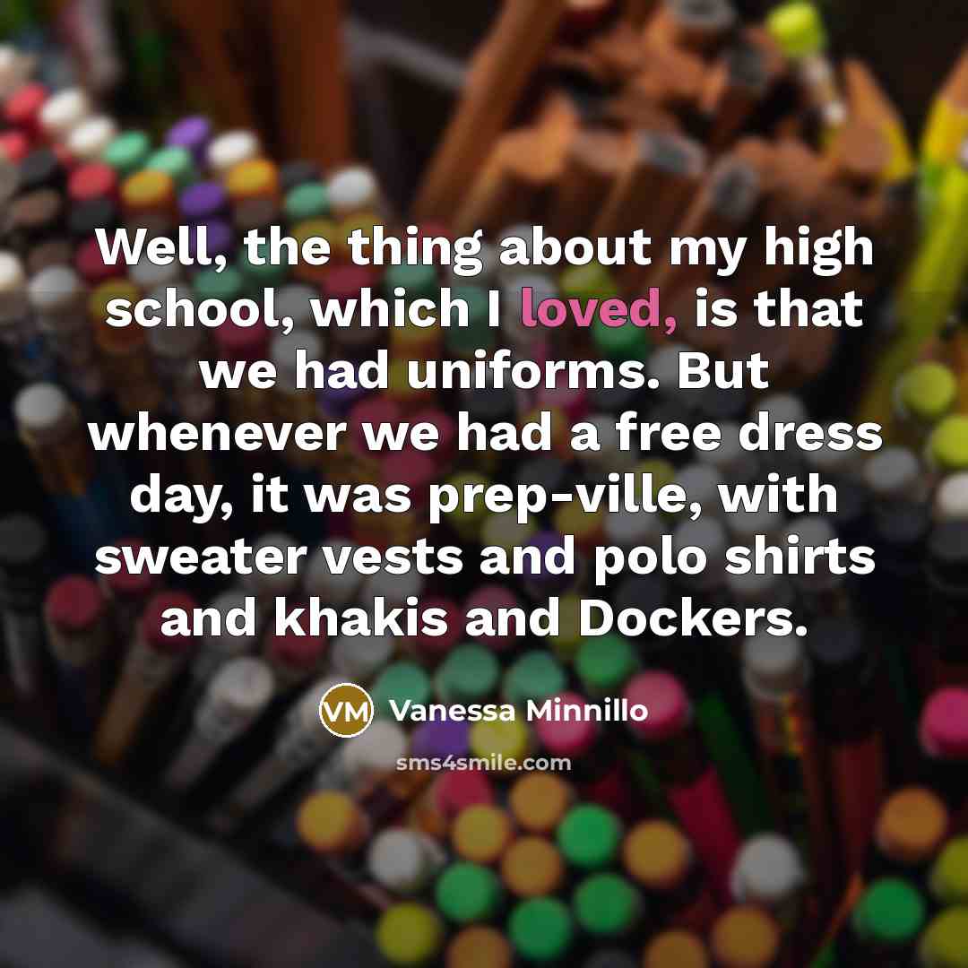 “Well, the thing about my high school, which I loved,…” quote by Vanessa Minnillo