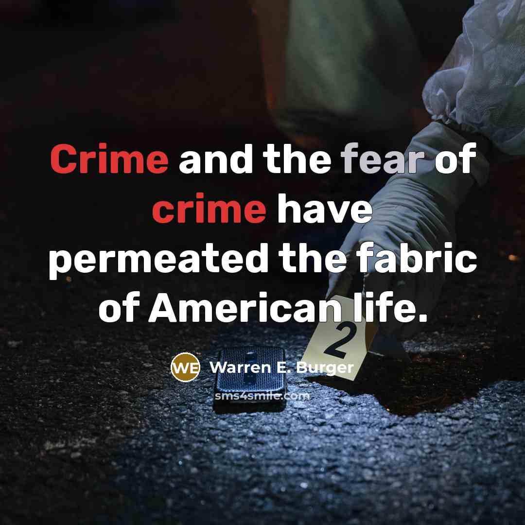 “Crime and the fear of crime have permeated the fabric…” quote by Warren E. Burger