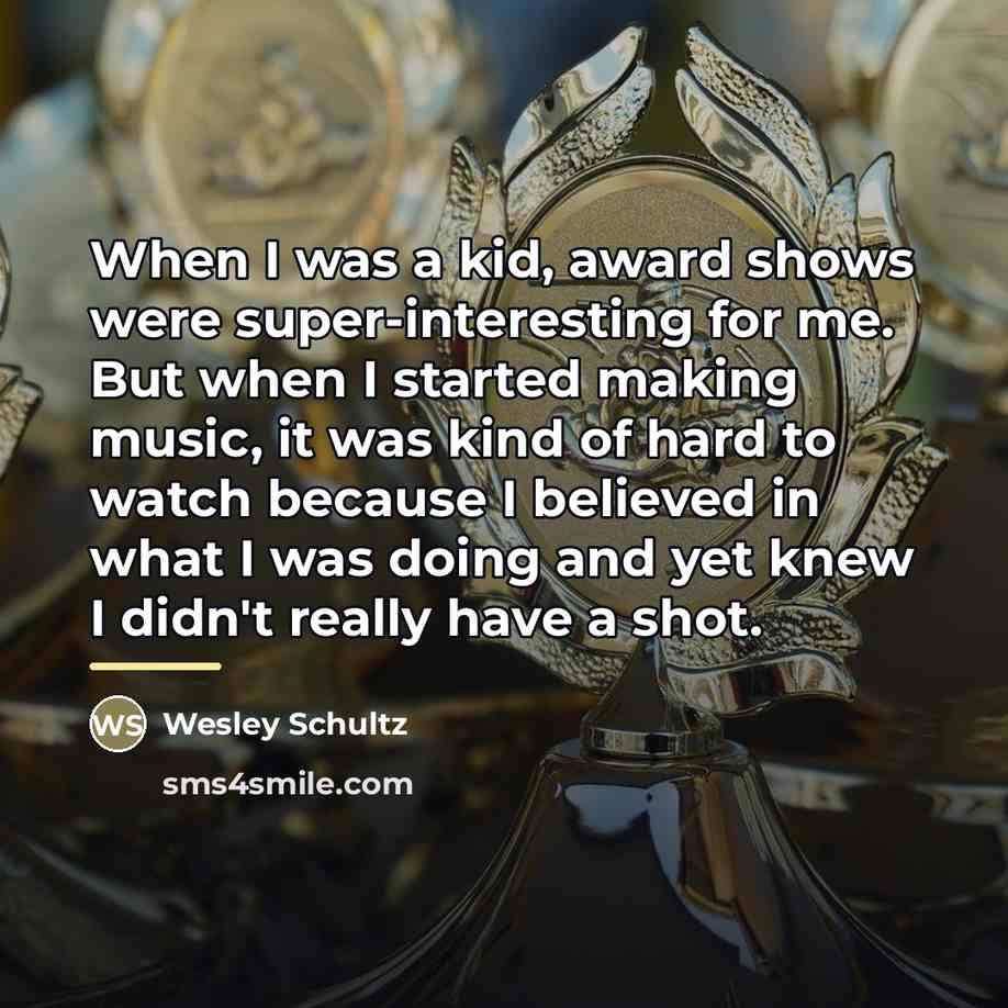“When I was a kid, award shows were super-interesting for…” quote by Wesley Schultz