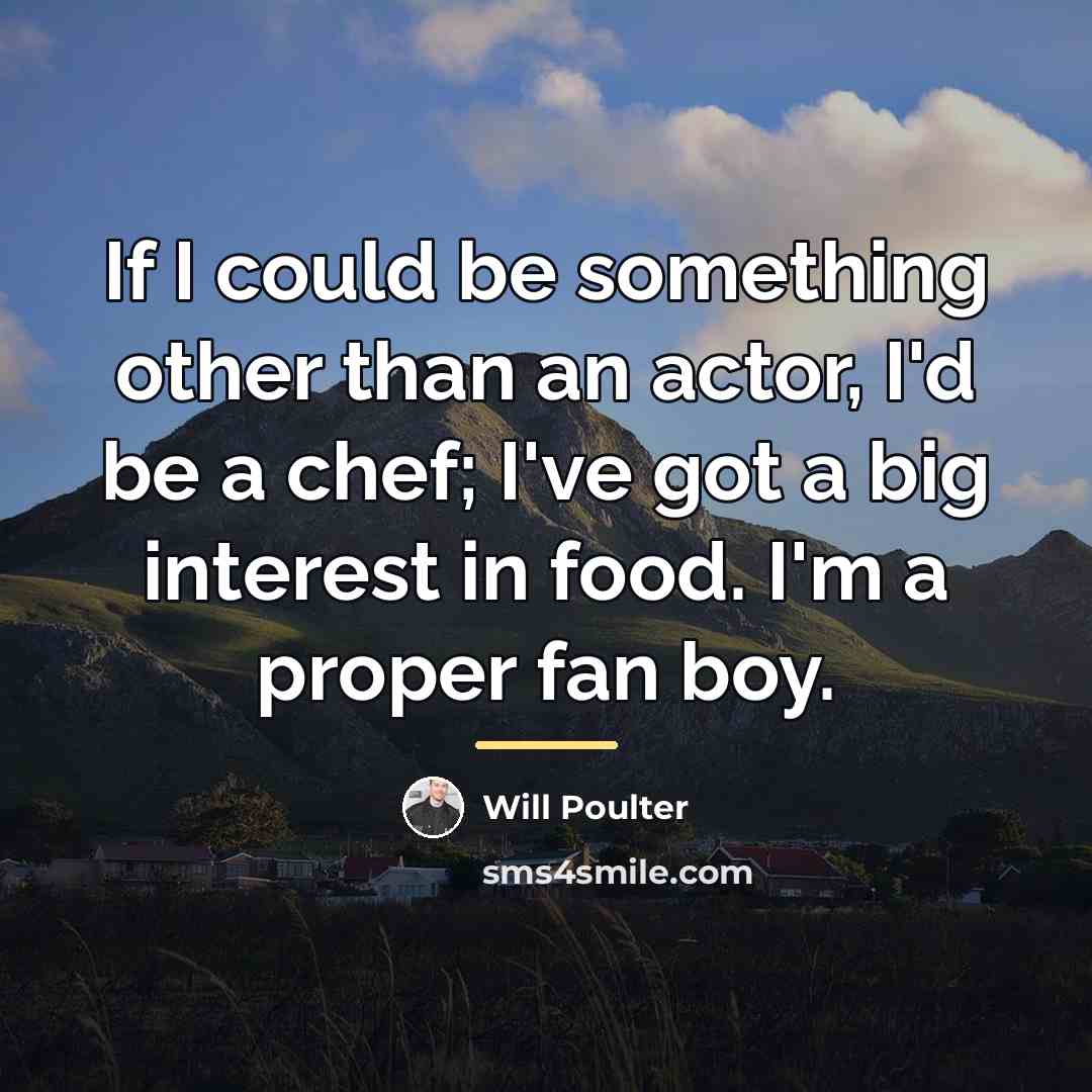 “If I could be something other than an actor, I'd…” quote by Will Poulter