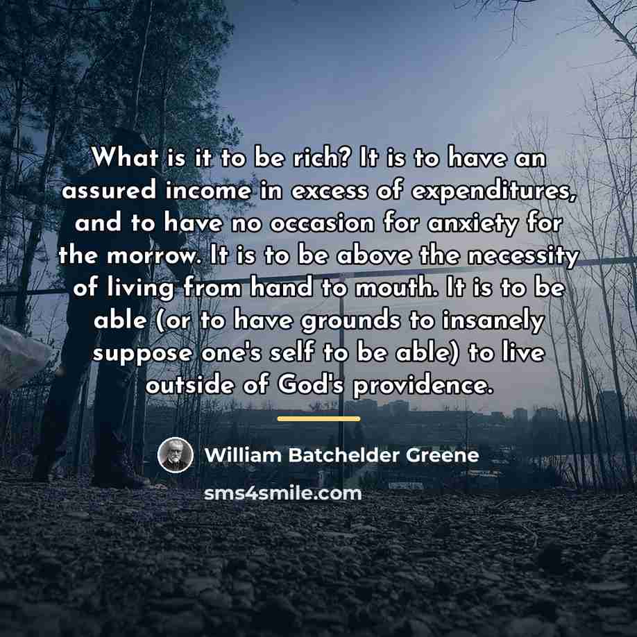 “What is it to be rich? It is to have…” quote by William Batchelder Greene