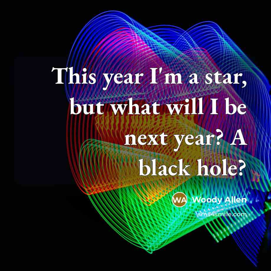 “This year I'm a star, but what will I be…” quote by Woody Allen