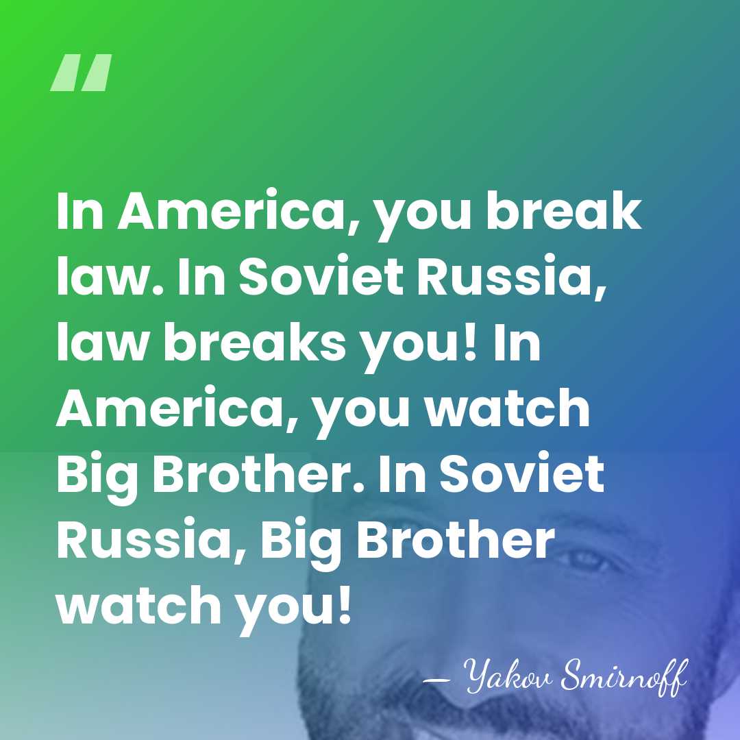 In America, you break law. In Soviet Russia, law breaks you! In&hellip; - Yakov Smirnoff